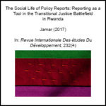 The Social Life of Policy Reports: Reporting as a Tool in the Transitional Justice Battlefield in Rwanda