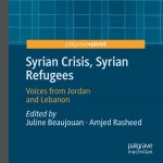 Syrian Crisis, Syrian Refugees: Voices from Jordan and Lebanon