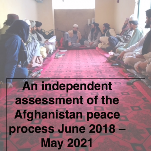 An independent assessment of the Afghanistan peace process June 2018 - May 2021